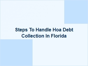 Steps to Handle Hoa Debt Collection in Florida